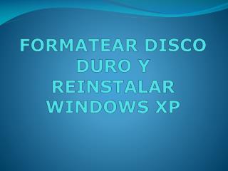 FORMATEAR DISCO DURO Y REINSTALAR WINDOWS XP