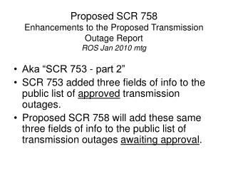 Proposed SCR 758 Enhancements to the Proposed Transmission Outage Report ROS Jan 2010 mtg