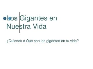 Los Gigantes en Nuestra Vida ¿ Quienes o Qu é son los gigantes en tu vida?