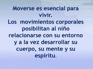 Moverse es esencial para vivir .