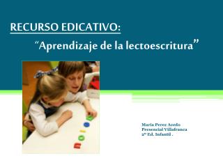 RECURSO EDICATIVO: “ Aprendizaje de la lectoescritura ”