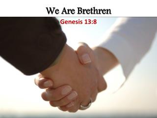 We Are Brethren Genesis 13:8