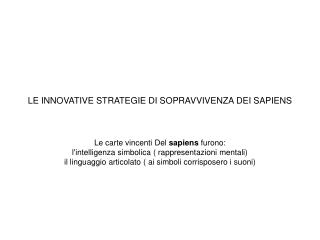 LE INNOVATIVE STRATEGIE DI SOPRAVVIVENZA DEI SAPIENS