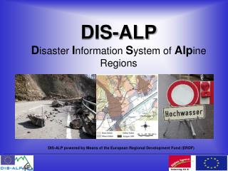 DIS-ALP D isaster I nformation S ystem of Alp ine Regions