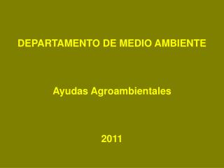 DEPARTAMENTO DE MEDIO AMBIENTE Ayudas Agroambientales 2011