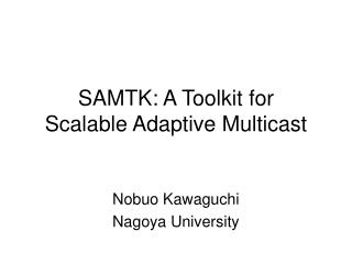SAMTK: A Toolkit for Scalable Adaptive Multicast