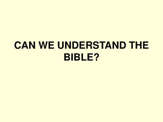 CAN WE UNDERSTAND THE BIBLE?