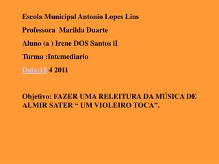 Escola Municipal Antonio Lopes Lins Professora Marilda Duarte Aluno (a ) Irene DOS Santos iI