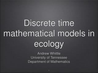 Discrete time mathematical models in ecology