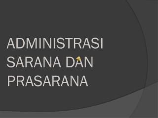 ADMINISTRASI SARANA DAN PRASARANA