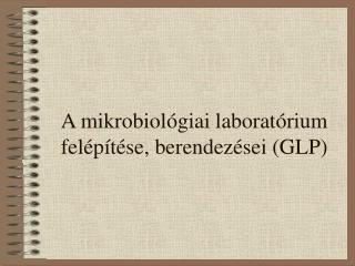 A mikrobiológiai laboratórium felépítése, berendezései (GLP)