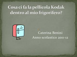 Cosa ci fa la pellicola K odak dentro al mio frigorifero?