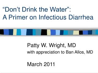 “Don’t Drink the Water”: A Primer on Infectious Diarrhea