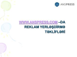 WWW.ANSPRESS.COM –DA REKLAM YERL ƏŞDİRMƏ TƏKLİFLƏRİ