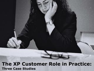 The XP Customer Role in Practice: Three Case Studies