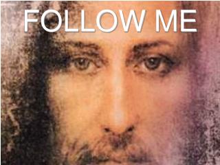 FOLLOW ME