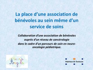 La place d’une association de bénévoles au sein même d’un service de soins