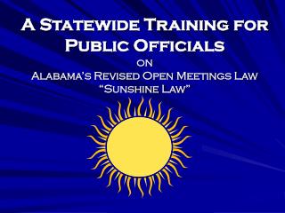 A Statewide Training for Public Officials on Alabama’s Revised Open Meetings Law “Sunshine Law”