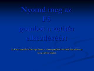 Nyomd meg az F5 gombot a vetítés elkezdéséért