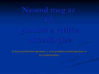 Nyomd meg az F5 gombot a vetítés elkezdéséért