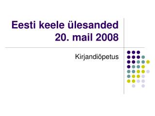 Eesti keele ülesanded 20. mail 2008