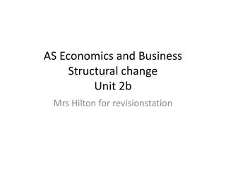 AS Economics and Business Structural change Unit 2b