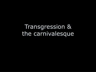 Transgression &amp; the carnivalesque