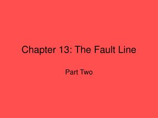 Chapter 13: The Fault Line