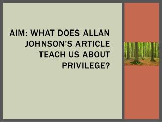 Aim: What does Allan Johnson’s article teach us about privilege?