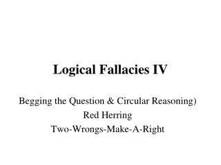 Logical Fallacies IV