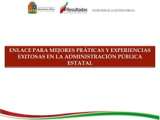 ENLACE PARA MEJORES PRÁTICAS Y EXPERIENCIAS EXITOSAS EN LA ADMINISTRACIÓN PÚBLICA ESTATAL