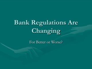 Bank Regulations Are Changing