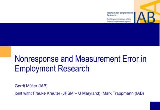 Nonresponse and Measurement Error in Employment Research Gerrit Müller (IAB)