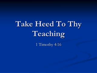 Take Heed To Thy Teaching