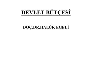 DEVLET BÜTÇESİ DOÇ.DR.HALÛK EGELİ