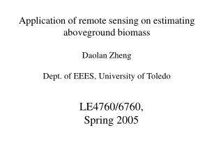 Application of remote sensing on estimating aboveground biomass Daolan Zheng