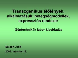 Transzgenikus élőlények , alkalmazásuk: betegségmodellek, expressziós rendszer