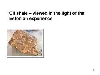 O il shale – viewed in the light of the Estonian experience