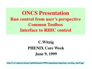 ONCS Presentation Run control from user’s perspective Common Toolbox Interface to RHIC control