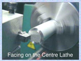 Facing on the Centre Lathe