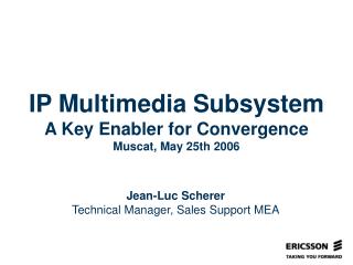 IP Multimedia Subsystem A Key Enabler for Convergence Muscat, May 25th 2006