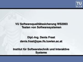 VU Softwarequalitätssicherung WS2003 Testen von Softwaresystemen