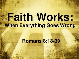 Faith Works: When Everything Goes Wrong