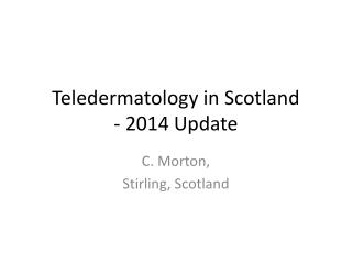 Teledermatology in Scotland - 2014 Update