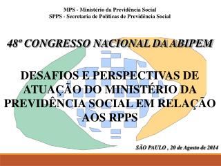 MPS - Ministério da Previdência Social SPPS - Secretaria de Políticas de Previdência Social