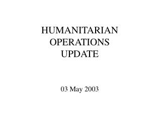HUMANITARIAN OPERATIONS UPDATE