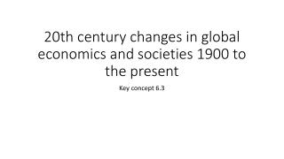20th century changes in global economics and societies 1900 to the present