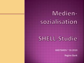 Medien- sozialisation SHELL-Studie