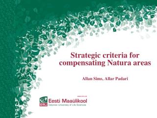 Strategic criteria for compensating Natura areas Alla n S i ms, Allar Padari