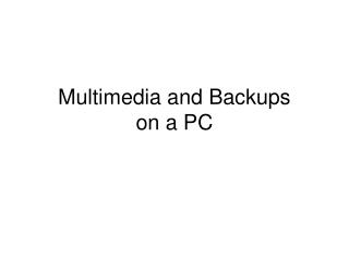 Multimedia and Backups on a PC